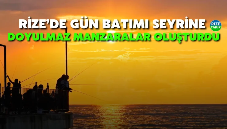 Rize’de gün batımı seyrine doyulmaz manzaralar oluşturdu