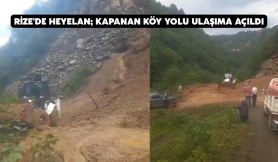 Rize’de heyelan; kapanan köy yolu ulaşıma açıldı