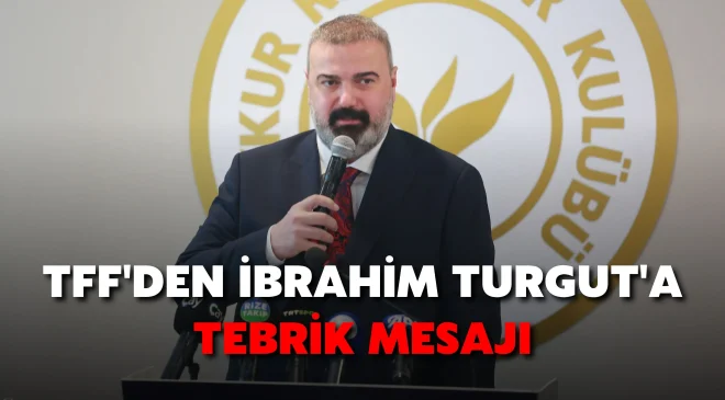 TFF’den İbrahim Turgut’a tebrik mesajı
