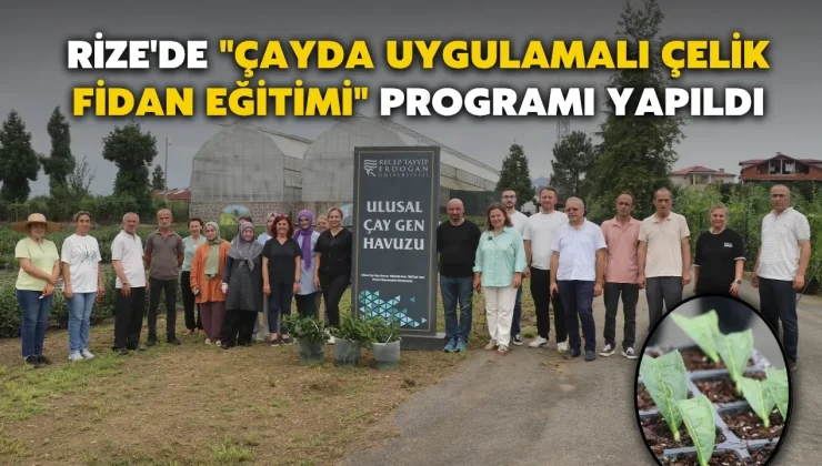 “Çayda Uygulamalı Çelik Fidan Eğitimi” programı yapıldı