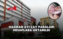 Haziran Ayı Çay Paraları Hesaplara Aktarıldı