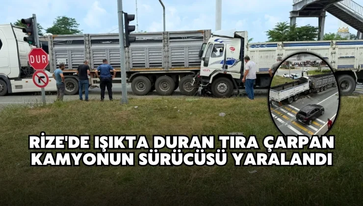 Rize’de ışıkta duran tıra çarpan kamyonun sürücüsü yaralandı