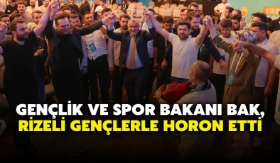 Gençlik ve Spor Bakanı Bak, Rizeli Gençlerle Horon Etti