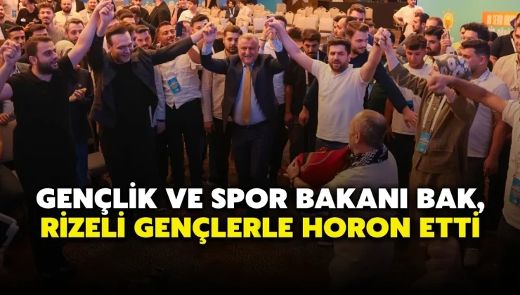 Gençlik ve Spor Bakanı Bak, Rizeli Gençlerle Horon Etti