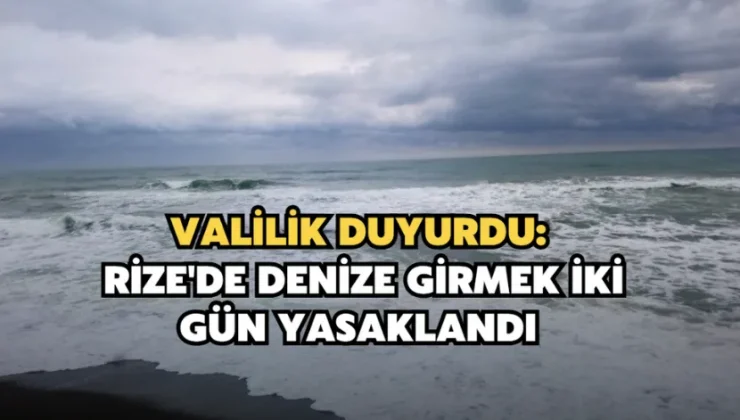 Rize’de Denize Girmek İki Gün Yasaklandı