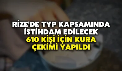 Rize’de TYP Kapsamında İstihdam Edilecek 610 Kişi İçin Kura Çekimi Yapıldı
