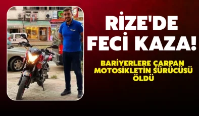 Rize’de bariyerlere çarpan motosikletin sürücüsü öldü