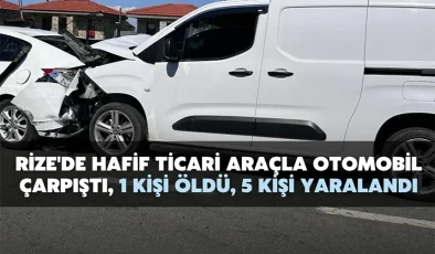 Rize’de hafif ticari araçla otomobil çarpıştı, 1 kişi öldü, 5 kişi yaralandı