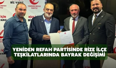 Yeniden Refah Partisinde Rize İlçe Teşkilatlarında Bayrak Değişimi